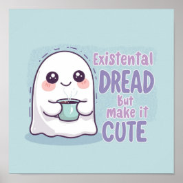 Cute Ghost "Existential Dread But Make It Cute"  Poster