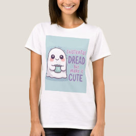 Cute Ghost "Existential Dread But Make It Cute"  T-Shirt