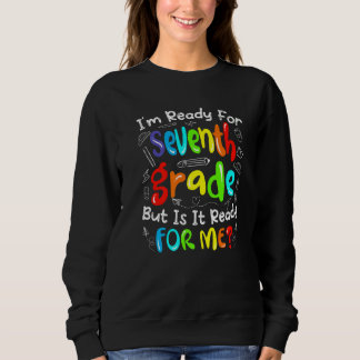Cute Graphic Ready For Seventh Grade Is It Ready F Sweatshirt