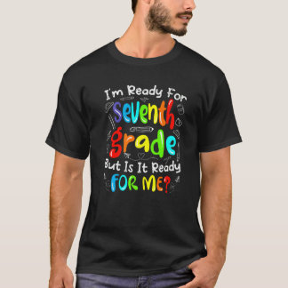 Cute Graphic Ready For Seventh Grade Is It Ready F T-Shirt