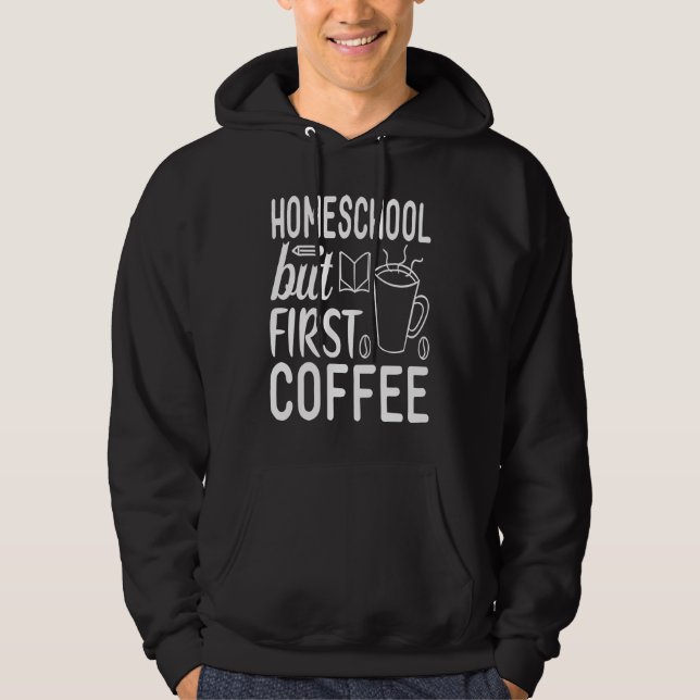 Cute Homeschool but First Coffee Graphic for Mom Hoodie (Vorderseite)