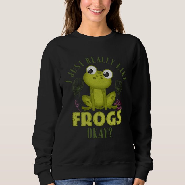 Cute I Just Really Like Frogs Okay Toad and Frog Sweatshirt (Vorderseite)