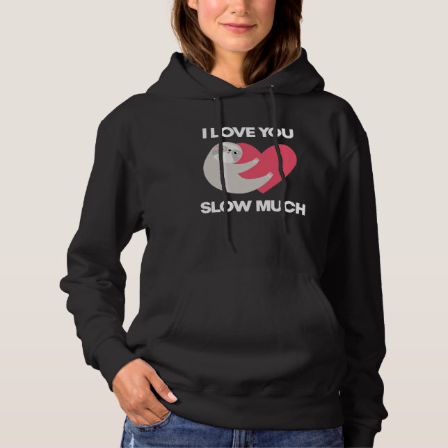 Cute I Love You Slow Much Sloth  Happy Valentines  Hoodie (Vorderseite)