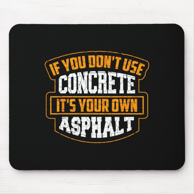 Cute If You Don't Use Concrete It's Your Own Aspha Mousepad (Vorne)