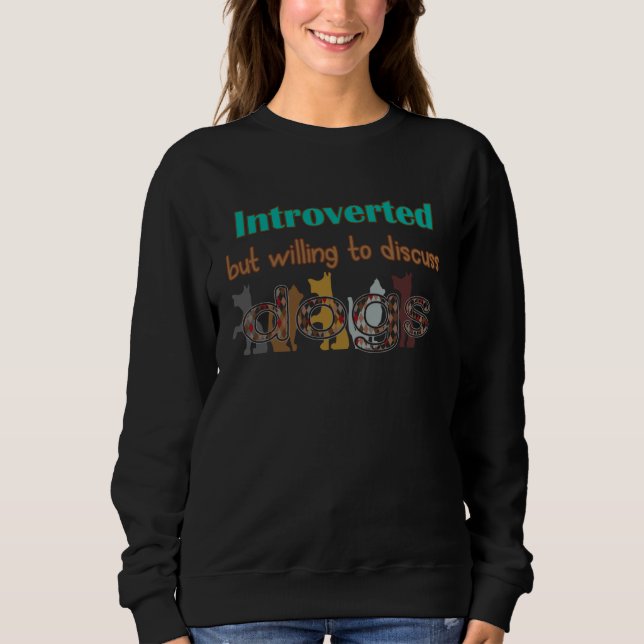 Cute Introverted but ready to discuss dogs Sweatshirt (Vorderseite)