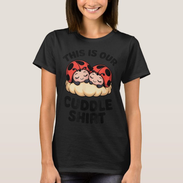 Cute Ladybugs This Is Our Cuddle Couple  T-Shirt (Vorderseite)