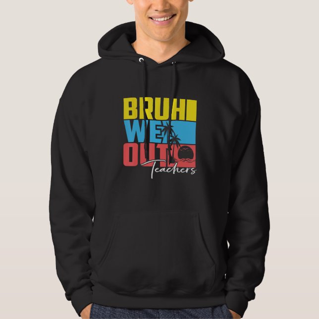 Cute Last Day Of School Teacher Summer Bruh We Out Hoodie (Vorderseite)