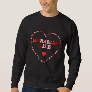 Cute Librarian Life Valentines Day Heart Sweatshirt