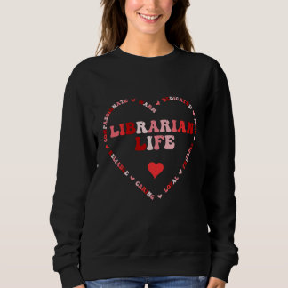 Cute Librarian Life Valentines Day Heart Sweatshirt