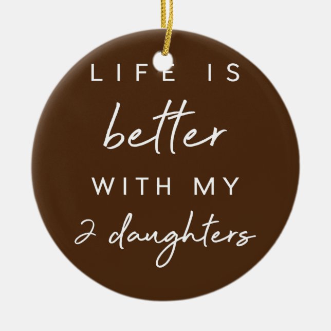 Cute Life Is Better With My 2 Daughters Mothers Keramik Ornament (Vorne)