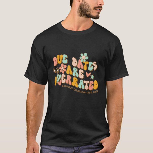 Cute Neonatal Nurse Due Dates Are Overrated NICU N T-Shirt (Vorderseite)