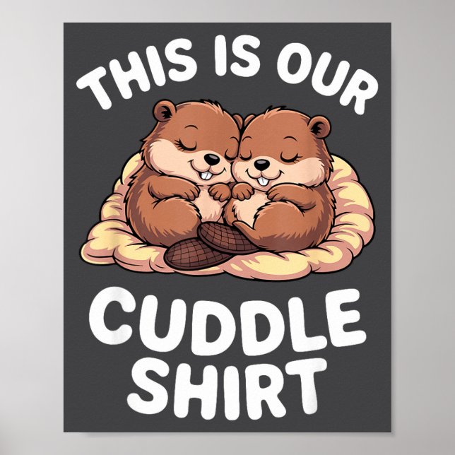 Cute Nesting Beavers This Is Our Cuddle  Poster (Vorne)