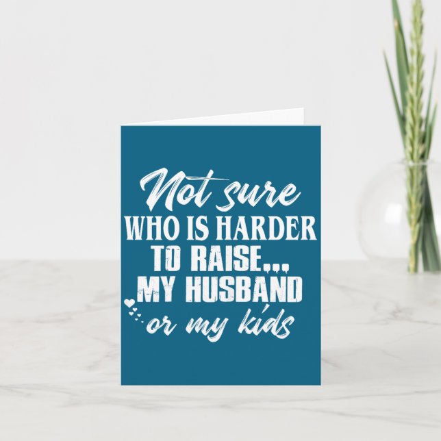 Cute Not sure who harder raise my husband my kids Karte (Vorderseite)
