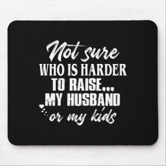 Cute Not sure who harder raise my husband my kids Mousepad