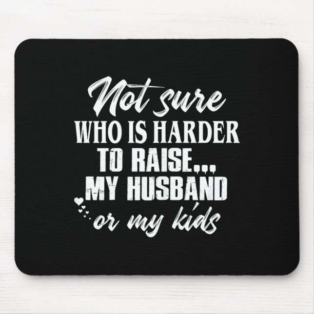 Cute Not sure who harder raise my husband my kids Mousepad (Vorne)