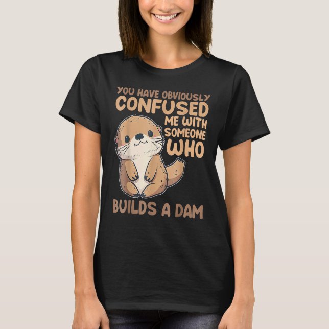 Cute Otter  You Have Obviously Confused Me With So T-Shirt (Vorderseite)