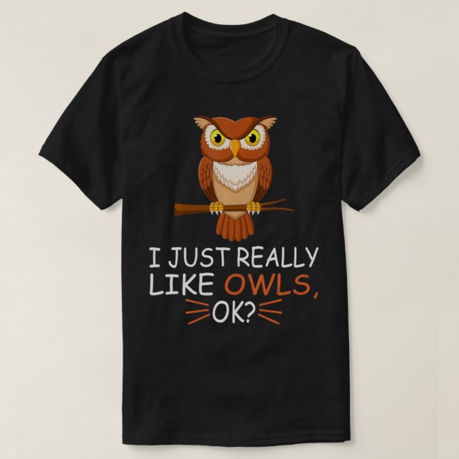 Cute Owl Bird Lover I Just Really Like Owls Ok T-Shirt (Design vorne)