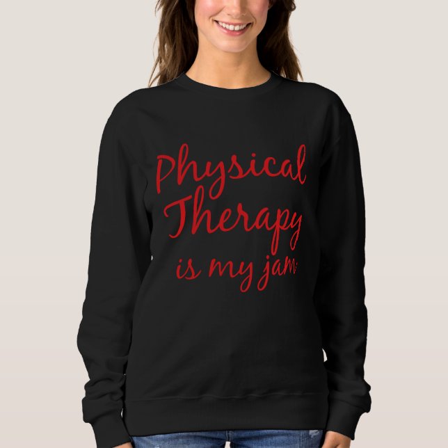 Cute Physical Therapy  for Women PT is my Jam Sweatshirt (Vorderseite)