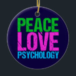 Cute Psychologist Peace Love Psychology Christmas Keramik Ornament<br><div class="desc">Peace Love Psychology in bright,  bold neon writing of green,  pink and blue. I love therapy and learning about people. Great psychologist Christmas ornament gift.</div>