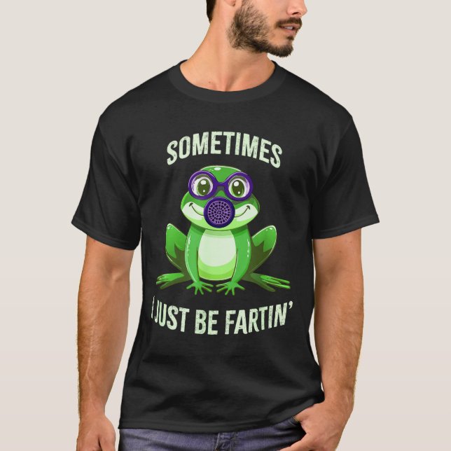 Cute Sometimes I Fartin Just Frog Mask Gas T-Shirt (Vorderseite)