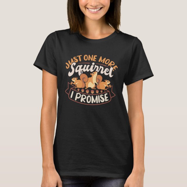 Cute Squirrels Rodent  Just One More Squirrel I Pr T-Shirt (Vorderseite)