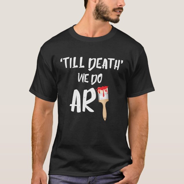 Cute Til Death We Do Painting Pun Painters T-Shirt (Vorderseite)