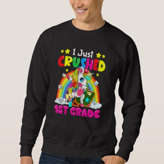 Cute Unicorn I Just Crushed 1st Grade First Day Of Sweatshirt (Vorderseite)
