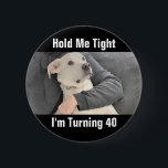 Cute White Dog Scared to Turn 40 Funny Birthday Bu Button<br><div class="desc">This Button Feature Olive,  hat viel Labrador Mix with her best friend Dad. Cute gift for anyone who's approaching a birthday they've been dreading and need a laugh plus a hug!</div>