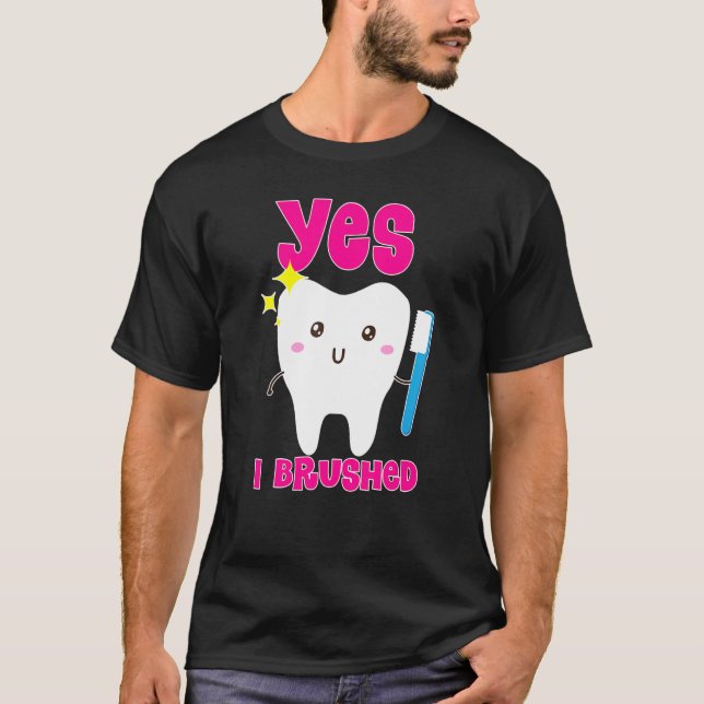   Cute Yes I Brushed  My Teeth  Tooth Dental Hygie T-Shirt (Vorderseite)