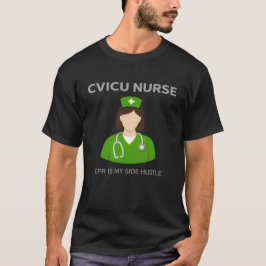CVICU-Krankenschwester – CPR ist mein Nebenjob T-Shirt
