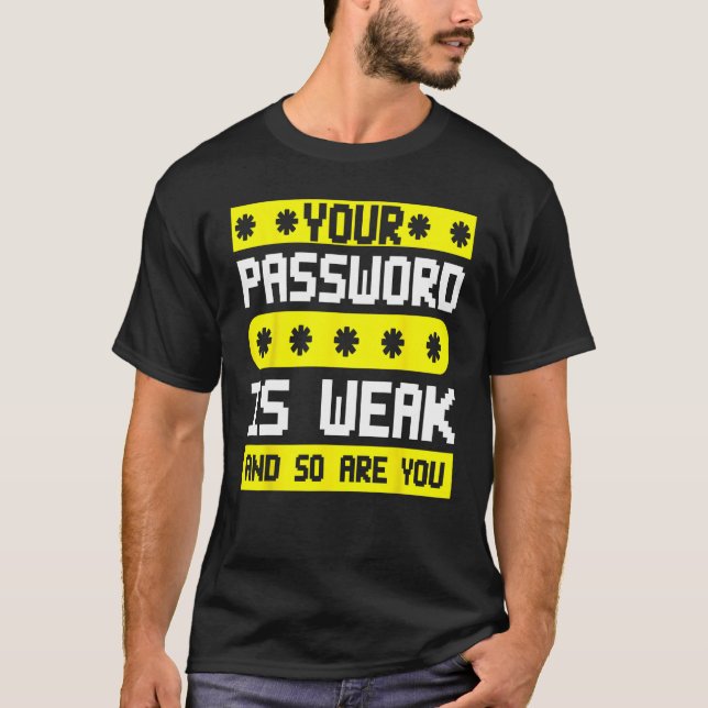 Cyber Security Hacking IT Password Is Weak And So  T-Shirt (Vorderseite)