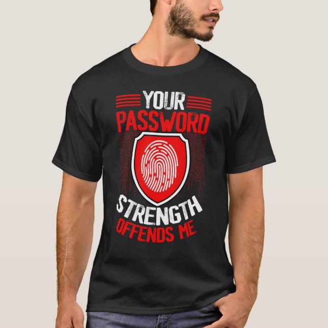 Cyber Security Hacking IT Your Password Strength O T-Shirt (Vorderseite)