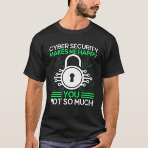 Cybersicherheit macht mich glücklich, Cyberkrieger T-Shirt