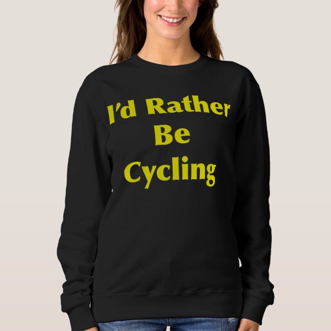 Cycling I d Rather Be Sweatshirt (Vorderseite)