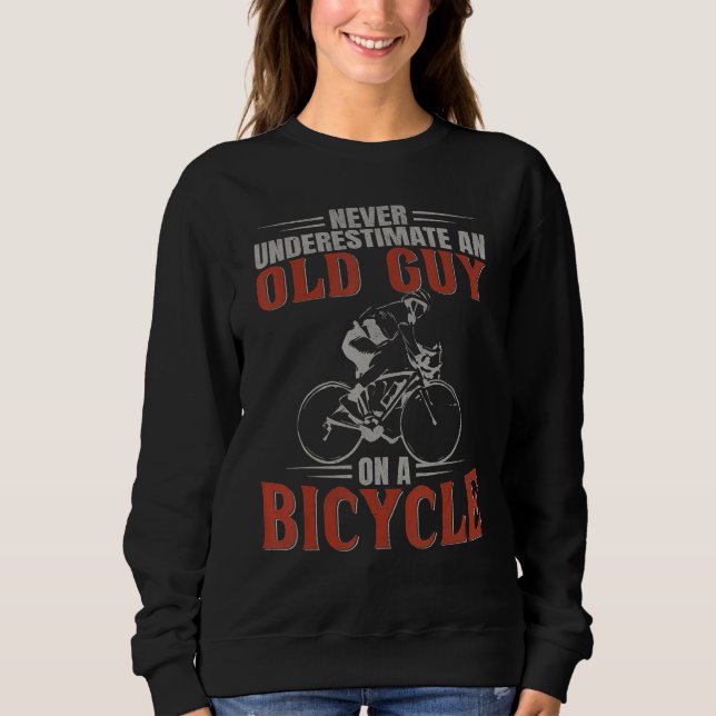 Cycling Underestimate An Old Guy On A Bicycle Sweatshirt (Vorderseite)