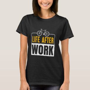 Cyclist LIFE NACH DER ARBEIT Radfahren Funny Remüd T-Shirt