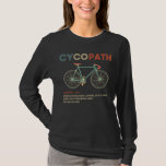 Cycopath Funny Cycling für Radfahrer und Biker T-Shirt<br><div class="desc">Ob Radfahrer oder Triathlet,  Radfahrer,  Radfahrer,  Radfahrer,  Mountainbiker oder einfach nur Fahrradfahrer,  dieses Shirt ist für Sie da. Ein lustiges Geschenk für jeden Biker oder Radfahrer Geburtstag oder Weihnachtsgeschenk Idee Cycopath Shirt lustige Radfahrer,  Fahrradfahrer,  Fahrradfahrer,  Fahrradfahrer,  Biker und Fahrradfanatiker T - Shirt Spaß</div>