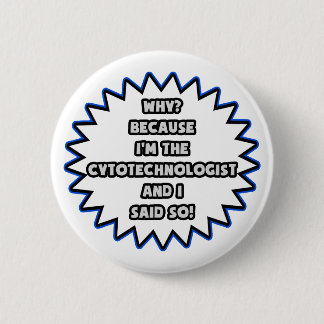 Cytotechnologe .. Weil ich das gesagt habe Button