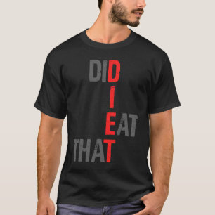 D I E T'Habe ich das Kreativ gegessen? T-Shirt