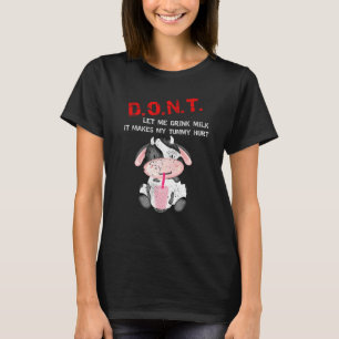 D O N T Lass mich keine Milch trinken Süße Kuh Mil T-Shirt