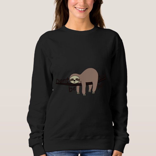 D ONT Eile sein Niedlicher Faultier Sweatshirt (Vorderseite)