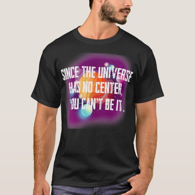 Da das Universum kein Zentrum hat, kann man 2019t  T-Shirt (Vorderseite)