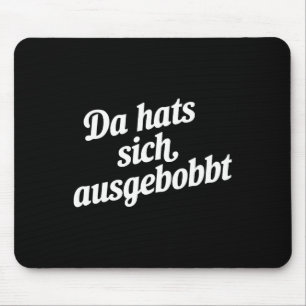 Da Hat s Sich Ausgebobbt - Funny Fitness and Bodyb Mousepad