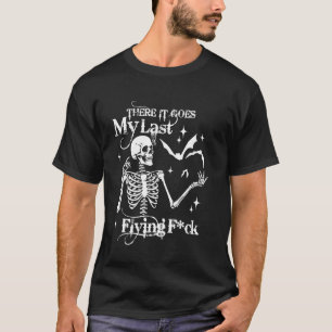 Da ist mein letztes fliegendes skelettes Funny T-Shirt