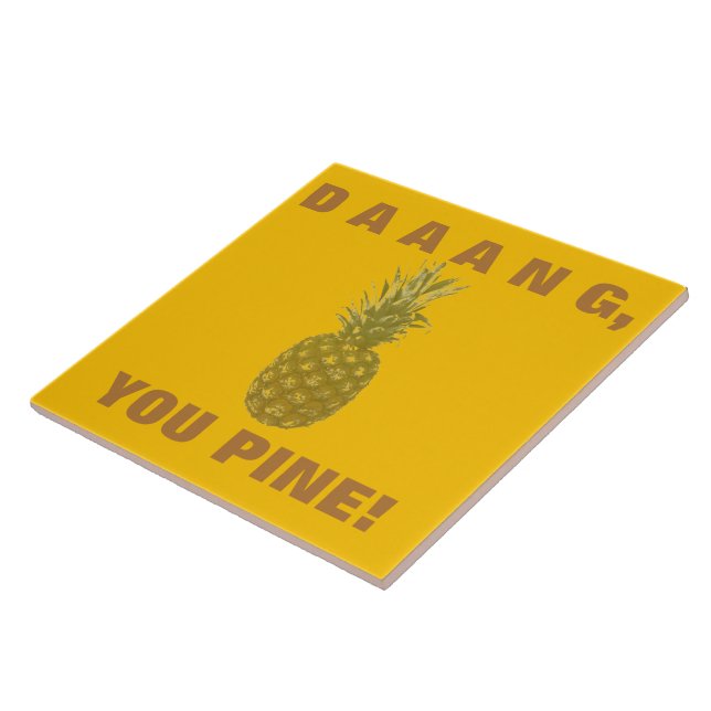 Daaang You Pine Keramikfliese (Seite)
