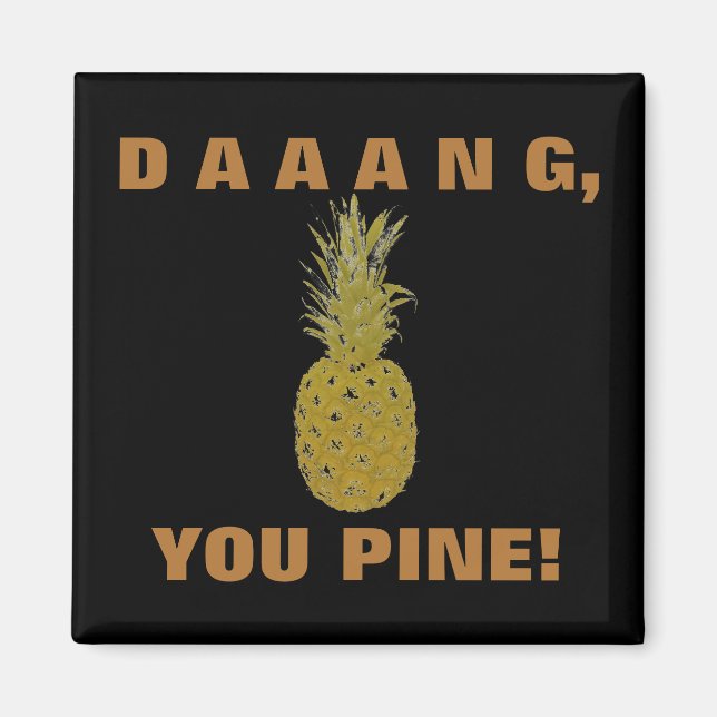 Daaang You Pine Magnet (Vorne)