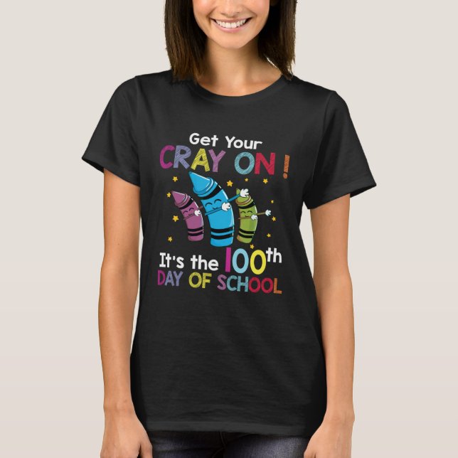 Dabbing 100th Day of School Get Your Cray On Teach T-Shirt (Vorderseite)