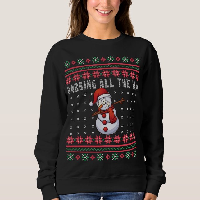 Dabbing All way Snowman Ugly Weihnachten Sweatshirt (Vorderseite)