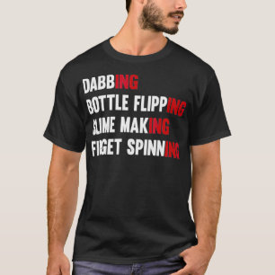 Dabbing Bottle Flipping Slime Making Fidget Spinni T-Shirt