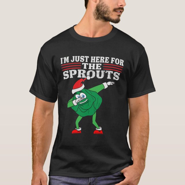 Dabbing Brussels Sprouts I m Just Here for the Spr T-Shirt (Vorderseite)